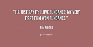 ll just say it: I love Sundance; my very first film won Sundance ...
