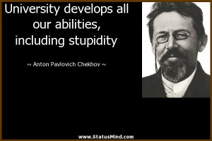 ... including stupidity - Anton Pavlovich Chekhov Quotes - StatusMind.com