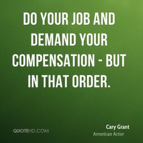 Cary Grant - Do your job and demand your compensation - but in that ...