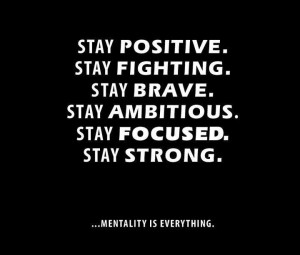 Stay Positive, Stay Fighting.