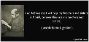 God helping me, I will help my brothers and sisters in Christ, because ...