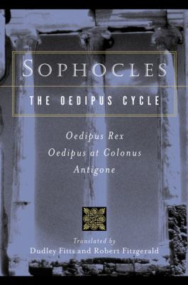 Sophocles, the Oedipus Cycle: Oedipus Rex, Oedipus at Colonus ...
