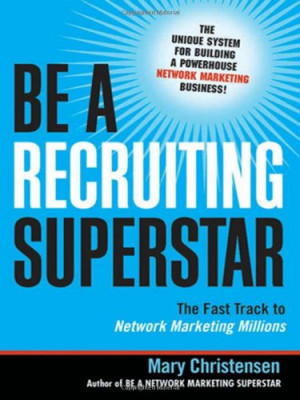 Be a Recruiting Superstar: The Fast Track to Network Marketing ...