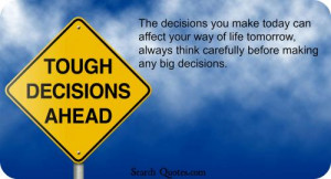 ... life tomorrow, always think carefully before making any big decisions