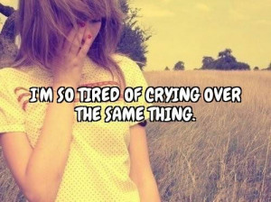 sad quotes and sayings i m so tired of crying over the same thing