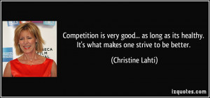 Competition is very good... as long as its healthy. It's what makes ...