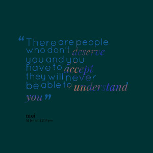 Quotes Picture: there are people who don't deserve you and you have to ...