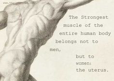 ... the strongest muscle of the entire human body belongs not to men but