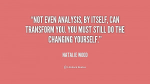 Not even analysis, by itself, can transform you. You must still do the ...