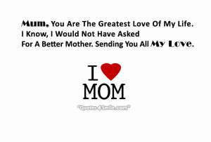 Mum You are The Greatest Love Of My Life