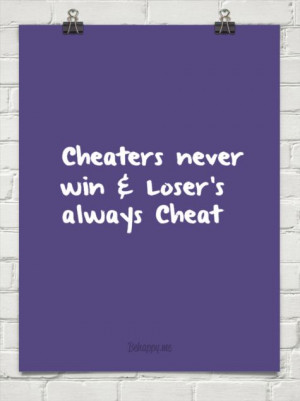 Cheaters never win & loser's always cheat #40826