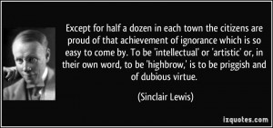 ... highbrow,' is to be priggish and of dubious virtue. - Sinclair Lewis