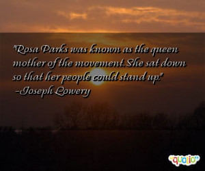 Rosa Parks was known as the queen mother of the movement. She sat down ...