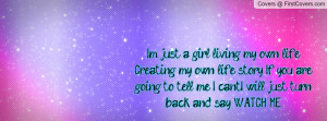 just a girl living my own life. Creating my own life story. If you ...