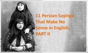 11 Persian Sayings That Make No Sense in English, part TWO