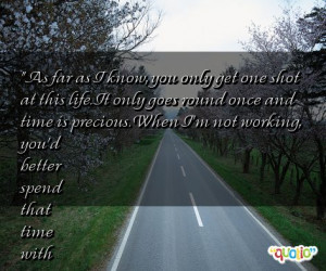 As far as I know, you only get one shot at this life. It only goes ...