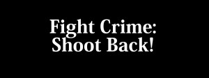 Fight Crime: Shoot Back