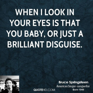 When i look in your eyes is that you baby, or just a brilliant ...