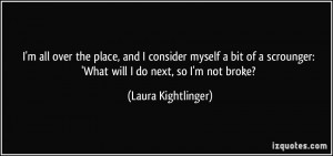 ... scrounger: 'What will I do next, so I'm not broke? - Laura Kightlinger
