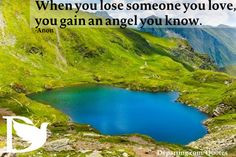 When you lose someone you love, you gain an angel you know ...