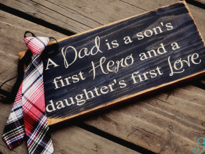 Dad is a Son’s First Hero and A Daughter’s First Love ...