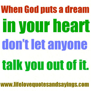 When God puts a dream in your heart – don’t let anyone talk you ...