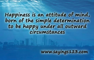 Happiness is an attitude of mind - Happiness Quote.