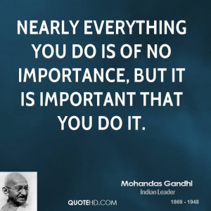 ... everything you do is of no importance, but it is important that you do