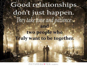 Good relationships don't just happen. They take time and patience and ...