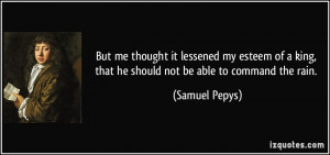 ... king, that he should not be able to command the rain. - Samuel Pepys