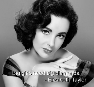 Elizabeth taylor quotes sayings best real girls diamonds cute