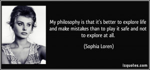 ... mistakes than to play it safe and not to explore at all. - Sophia
