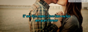 if one kiss means i love then my lips are yours forever , Pictures