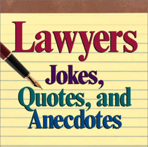 Start by marking “Lawyers: Jokes, Quotes, And Anecdotes” as Want ...