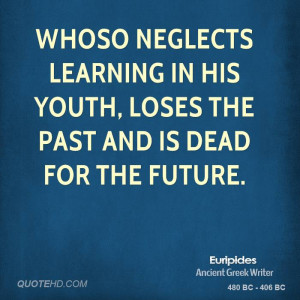 ... learning in his youth, loses the past and is dead for the future