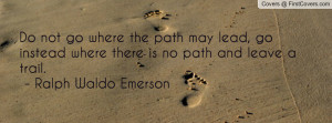 Do not go where the path may lead, go Profile Facebook Covers
