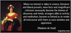 Where no interest is takes in science, literature and liberal pursuits ...