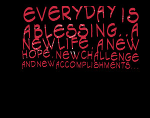 Everyday Is A Blessing ~ Challenge Quote