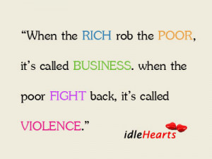 when the RICH rob the POOR, it’s called BUSINESS. when the poor ...