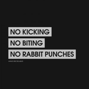 ... . No biting. No rabbit punches.” - Harvey Specter, #Suits. #quote