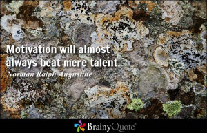 Motivation will almost always beat mere talent. - Norman Ralph ...