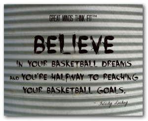 believe in your basketball dreams and you re halfway to reaching your ...
