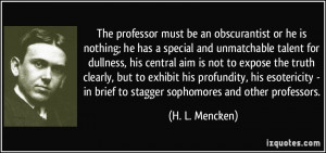 professor must be an obscurantist or he is nothing; he has a special ...