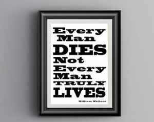 Every Man Dies William Wallace Insp irational Quote Digital Printable ...