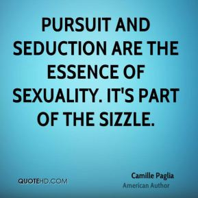 Seduction is always more singular and sublime than sex and it commands ...