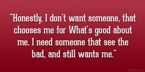 don’t want someone, that chooses me for What’s good about me ...