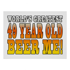 Funny 49th Birthdays : Worlds Greatest 49 Year Old Posters