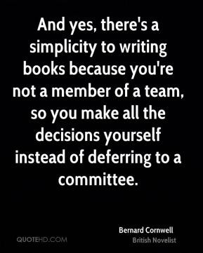 And yes, there's a simplicity to writing books because you're not a ...