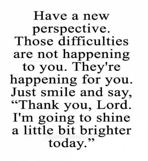 Perspective Quotes And Sayings Have a new perspective.