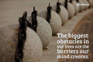 The-biggest-obstacles-in-our-lives-are-the-barriers-our-mind-creates ...
